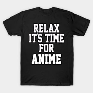 Relax Its Time For Anime. Fun Gift Idea T-Shirt